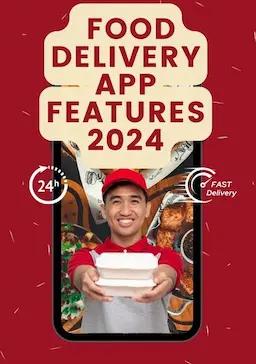 Must-Have Features in Your Food Delivery App for 2024: Enhancing User Experience and Efficiency